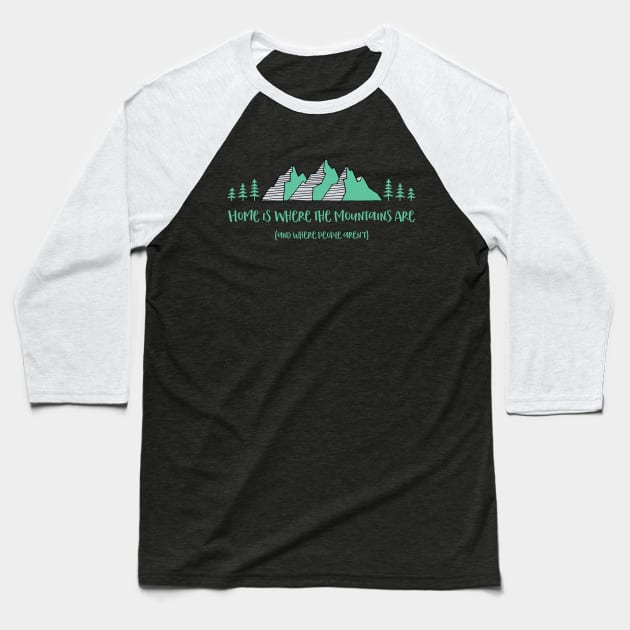 Home is Where the Mountains Are (and where people aren’t) Baseball T-Shirt by HappyCatPrints